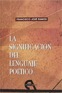 SIGNIFICACIÓN DEL LENGUAJE POÉTICO - Francisco José Ramos