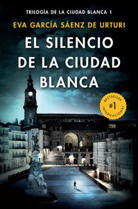 EL SILENCIO DE LA CIUDAD BLANCA - Eva García Saénz de Urturi