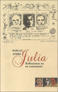 HABLAN SOBRE JULIA: REFLEXIONES EN SU CENTENARIO