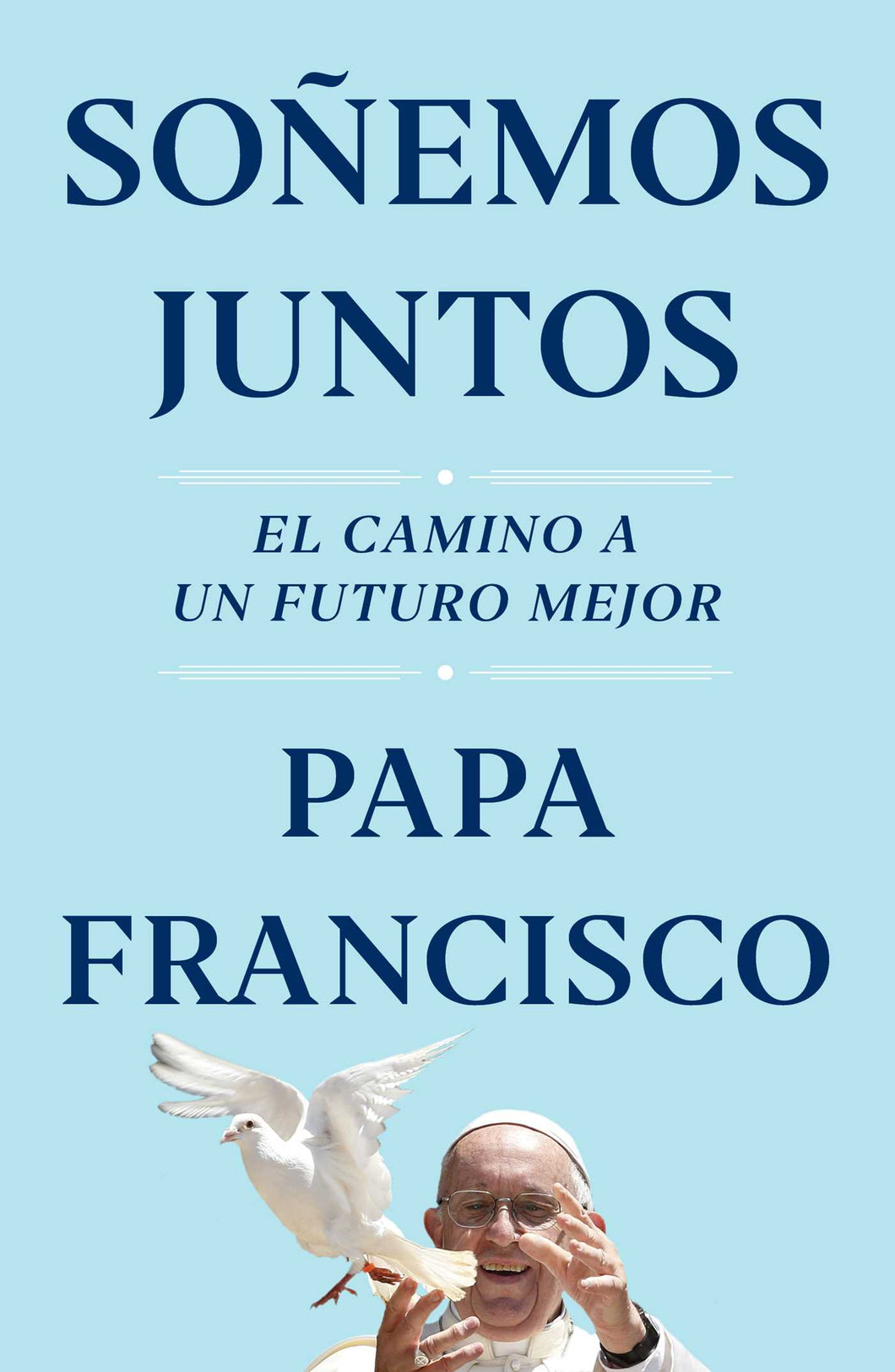 SOÑEMOS JUNTOS - Papa Francisco