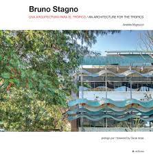 BRUNO STAGNO: UNA ARQUITECTURA PARA EL TRÓPICO/ AN ARCHITECTURE FOR THE TROPICS - Andrés Mignucci