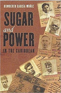 SUGAR AND POWER IN THE CARIBBEAN - Humberto García Muñiz