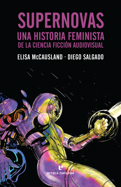 SUPERNOVAS. UNA HISTORIA FEMINISTA DE LA CIENCIA FICCIÓN AUDIOVISUAL - Elisa Mc Causland y Diego Salgado