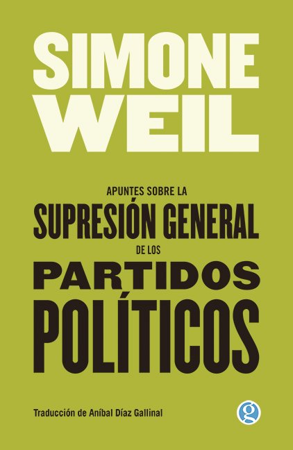 APUNTES SOBRE LA SUPRESIÓN GENERAL DE LOS PARTIDOS POLÍTICOS - Simone Weil
