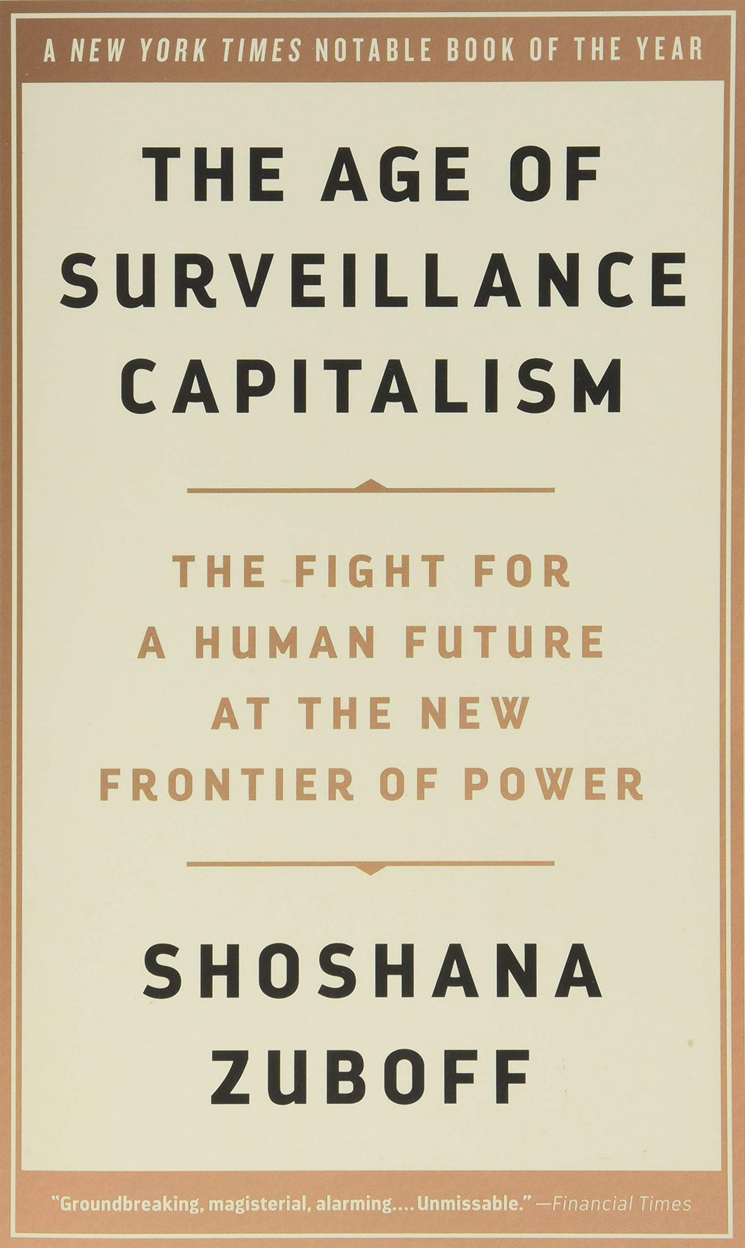 THE AGE OF SURVEILLANCE CAPITALISM: THE FIGHT FOR A HUMAN FUTURE AT THE NEW FRONTIER OF POWER - Shoshana Zuboff