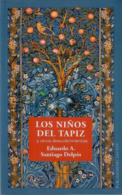LOS NIÑOS DEL TAPIZ Y OTROS DESCUBRIMIENTOS - Eduardo A. Santiago Delpín