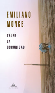 TEJER LA OSCURIDAD - Emiliano Monge