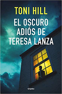 EL OSCURO ADIOS DE TERESA LANZA - Toni Hill