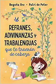 REFRANES, ADIVINANZAS Y TRABALENGUAS QUE TE TRAERÁN DE CABEZA - Begoña Oro / Patri de Pedro