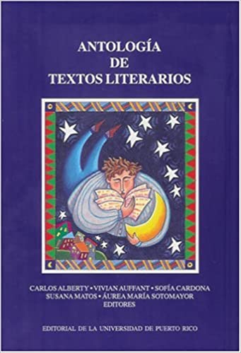 ANTOLOGÍA DE TEXTOS LITERARIOS - Carlos Alberty; Vivian Auffant; Sofía Cardona; Susana Matos; Áurea María Sotomayor (Editores)