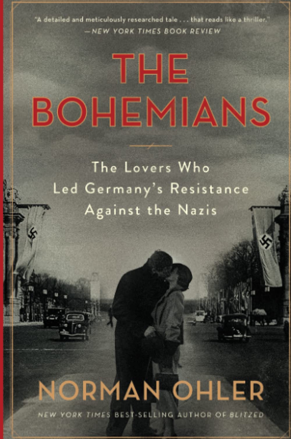 THE BOHEMIANS: THE LOVERS WHO LED GERMANY'S RESISTANCE AGAINST THE NAZIS - Norman Ohler