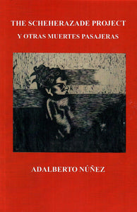 THE SCHEHERAZADE PROJECT Y OTRAS MUERTES PASAJERAS - Adalberto Núñez