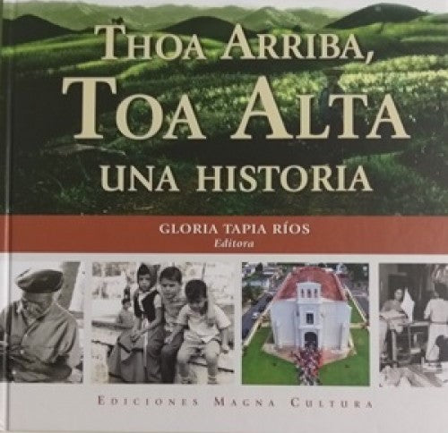 THOA ARRIBA, TOA ALTA: UNA HISTORIA - Gloria Tapia Ríos (editora)