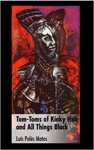 TOM-TOMS OF KINKY HAIR AND ALL THINGS BLACK - Luis Palés Matos