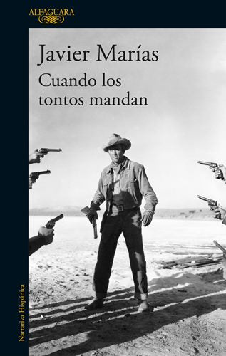CUANDO LOS TONTOS MANDAN - Javier Marías