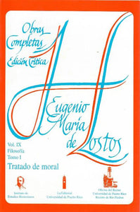 TRATADO DE MORAL  (OBRAS COMPLETAS EDICIÓN CRÍTICA, VOL. IX FILOSOFÍA TOMO I ) - Eugenio María de Hostos
