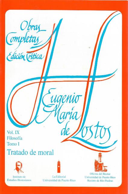 TRATADO DE MORAL  (OBRAS COMPLETAS EDICIÓN CRÍTICA, VOL. IX FILOSOFÍA TOMO I ) - Eugenio María de Hostos