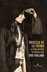 TRISTEZA DE LA TIERRA: LA OTRA HISTORIA DE BUFFALO BILL - Éric Vuillard