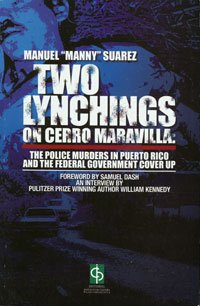 TWO LYNCHINGS ON CERRO MARAVILLA: THE POLICE MURDERS IN PUERTO RICO AND THE FEDERAL GOVERNMENT COVER UP - Manuel 