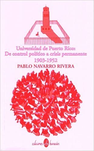 UNIVERSIDAD DE PUERTO RICO DE CONTROL POLÍTICO A CRISIS PERMANENTE - PABLO NAVARRO RIVERA