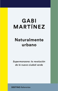 NATURALMENTE URBANO: SUPERMANZANA: LA REVOLUCIÓN DE LA NUEVA CIUDAD VERDE - Gabi Martínez