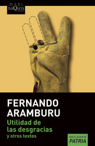 UTILIDAD DE LAS DESGRACIAS Y OTROS TEXTOS - Fernando Aramburu