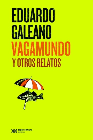 VAGAMUNDO Y OTROS RELATOS - Eduardo Galeano