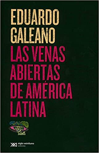 LAS VENAS ABIERTAS DE AMERICA LATINA - Eduardo Galeano