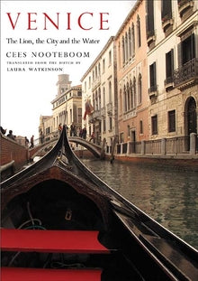 VENICE: THE LION, THE CITY AND THE WATER - Cees Nooteboom
