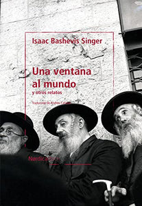 UNA VENTANA AL MUNDO Y OTROS RELATOS - Isaac Bashevis Singer