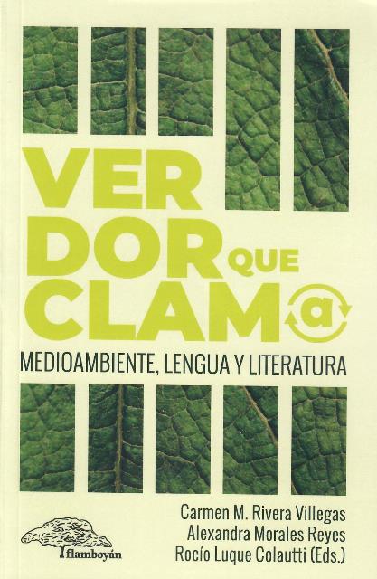 VERDOR QUE CLAMA - Carmen M. Rivera Villegas, Alexandra Morales Reyes y Rocío Luque Colautti (Eds.)