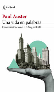 UNA VIDA EN PALABRAS: CONVERSACIONES CON I.B. SIEGUMFELDT - Paul Auster