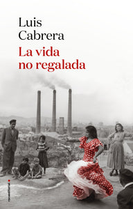 LA VIDA NO REGALADA - Luis Cabrera