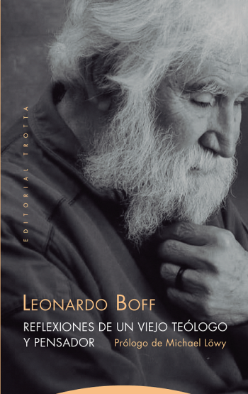 REFLEXIONES DE UN VIEJO TEÓLOGO Y PENSADOR - Leonardo Boff