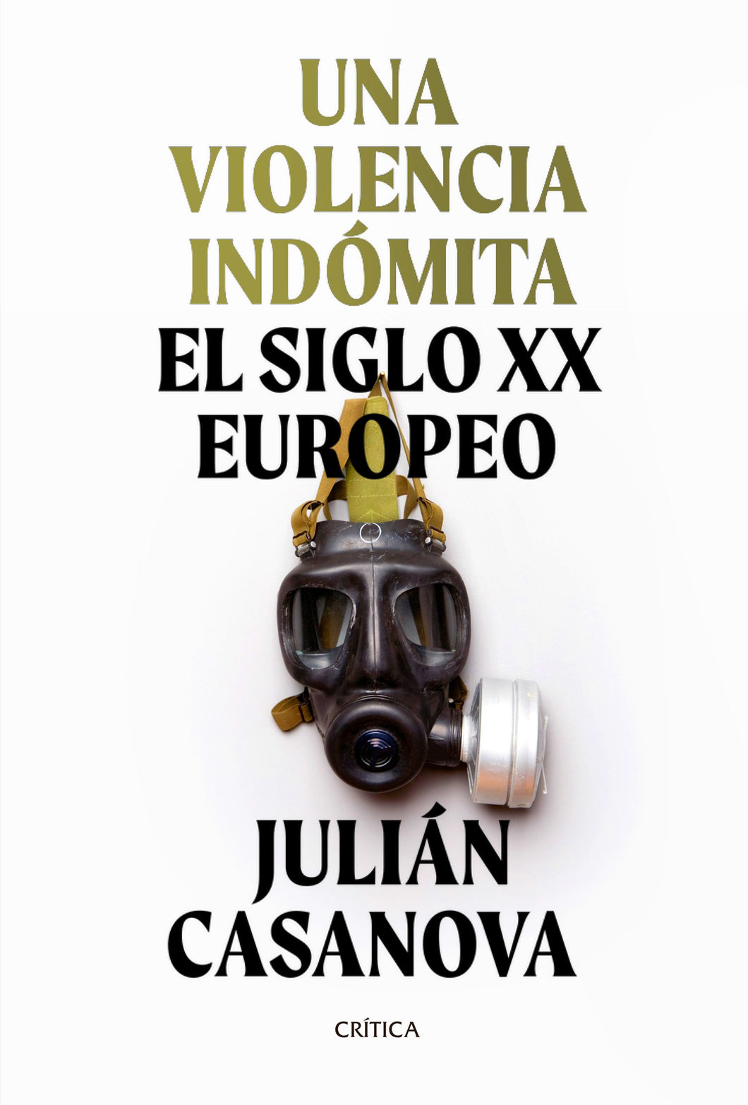 UNA VIOLENCIA INDÓMITA: EL SIGLO XX EUROPEO - Julián Casanova