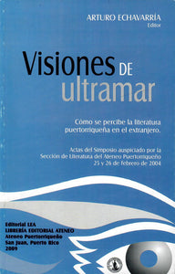 VISIONES DE ULTRAMAR: COMO SE PERCIBE LA LITERATURA PUERTORRIQUEÑA EN EL EXTRANJERO - Arturo Echavarría