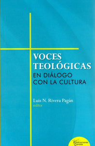 VOCES TEOLÓGICAS EN DIÁLOGO CON LA CULTURA - Luis N. Rivera Pagán, editor