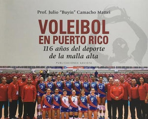 VOLEIBOL EN PUERTO RICO: 116 AÑOS DEL DEPORTE DE LA MALLA ALTA - Julio "Buyín" Camacho Mattei