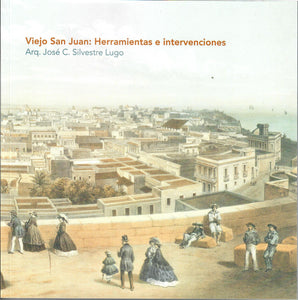 VIEJO SAN JUAN: HERRAMIENTAS E INTERVENCIONES - José C. Silvestre Lugo
