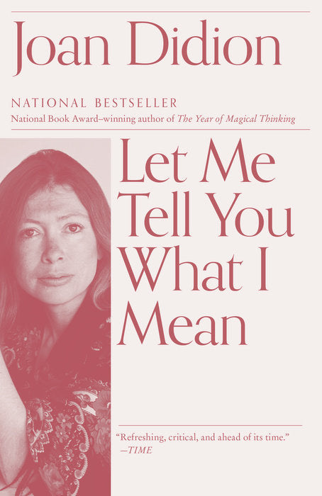 LET ME TELL YOU WHAT I MEAN - Joan Didion