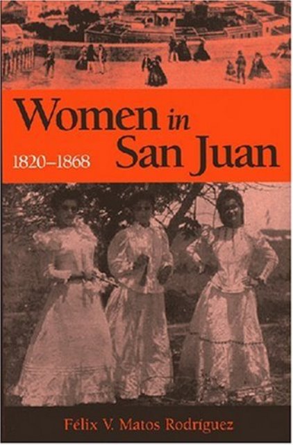 WOMEN IN SAN JUAN 1820-1868 - Félix V. Matos Rodríguez